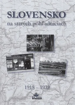 Slovensko na starých pohľadniciach: 1918-1939 - Daniel Kollár a kol. [SK] (2018, pevná bez přebalu lesklá, 1. vydání)