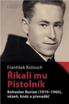 Literární biografie Říkali mu Pistolník - František Kolouch (2019, pevná)