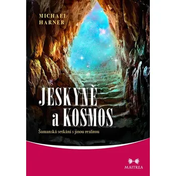 Jeskyně a kosmos: Šamanská setkání s jinou realitou - Michael Harner (2019, brožovaná)