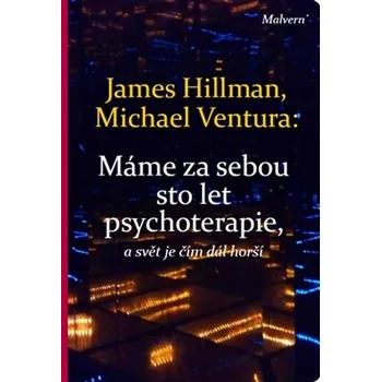 Máme za sebou sto let psychoterapie a svět je stále horší - James Hillman, Michael Ventura (2016, brožovaná)