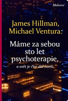 Máme za sebou sto let psychoterapie a svět je stále horší - James Hillman, Michael Ventura (2016, brožovaná)