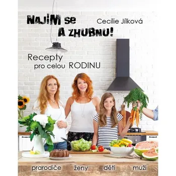 Najím se a zhubnu: Recepty pro celou rodinu - Cecílie Jílková (2019, pevná)