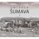 Zmizelá Šumava 2 - Jan Fischer, Emil…