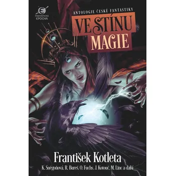 Ve stínu magie: Antologie české fantastiky - František Kotleta, Boris Hokr (2019, pevná)