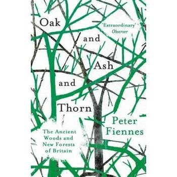 Cizojazyčná kniha Oak and Ash and Thorn - Fiennes, Peter