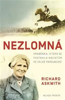 Nezlomná: Hraběnka, která se postavila nacistům ve Velké pardubické - Richard Askwith (2019, vázaná)