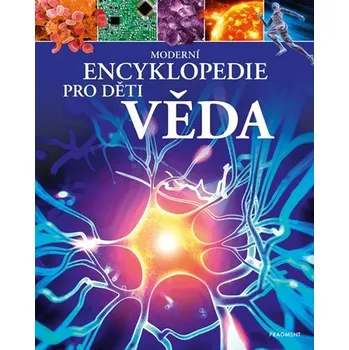 Encyklopedie Moderní encyklopedie pro děti: Věda - Michael Leach, Meriel Lland (2019, vázaná)