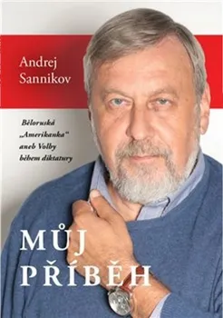 Literární biografie Můj příběh: Běloruská "Amerikanka" aneb Volby během diktatury - Andrej Sannikov (2018, pevná)