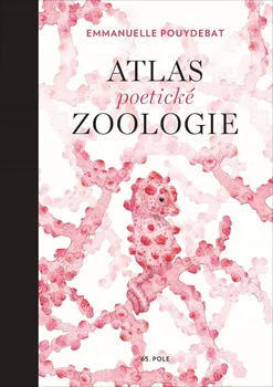 Příroda Atlas poetické zoologie - Emmanuelle Pouydebat (2019)