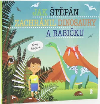 Pohádka Jak Štěpán zachránil dinosaury a babičku - Šimon Matějů (2019, pevná)