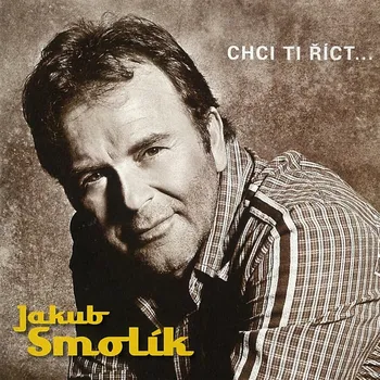 Hudba Jakub Smolík: Chci ti říct - Jakub Smolík [CD]
