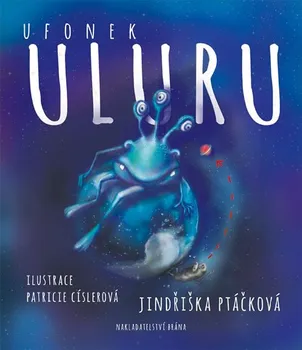 Ufonek Uluru a Vylízaná kebule - Jindřiška Ptáčková (2017, pevná)