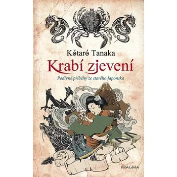 Krabí zjevení: Podivné příběhy ze starého Japonska - Kótaró Tanaka (2019, pevná)