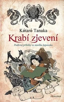 Krabí zjevení: Podivné příběhy ze starého Japonska - Kótaró Tanaka (2019, pevná)