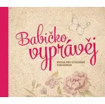 Babičko, vyprávěj: Kniha pro uchování…
