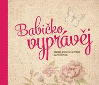 Babičko, vyprávěj: Kniha pro uchování vzpomínek - Monika Kopřivová