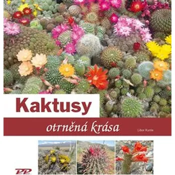 Kaktusy: Otrněná krása – Libor Kunte…