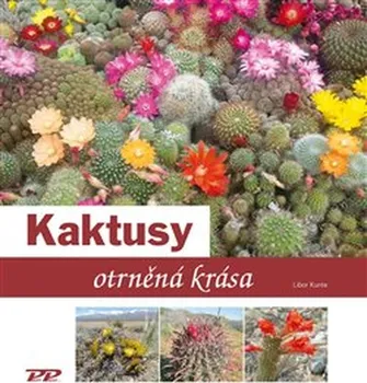 Kaktusy: Otrněná krása – Libor Kunte (2019)