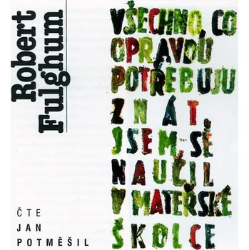 Všechno, co opravdu potřebuju znát, jsem se naučil v mateřské školce - Robert Fulghum (čte Jan Potměšil) [CDmp3]