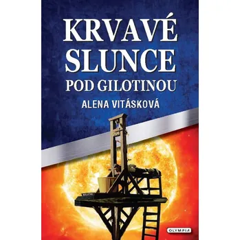 Krvavé slunce pod gilotinou - Alena…