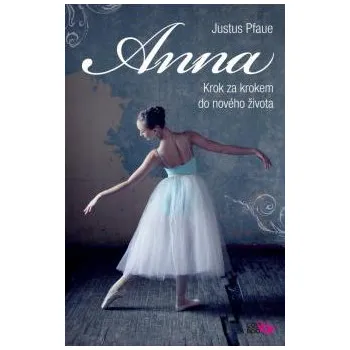Anna: Krok za krokem do nového života - Justus Pfaue