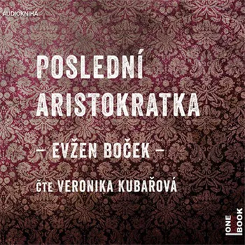 Poslední aristokratka - Evžen Boček (čte Veronika Kubařová) [CDmp3]