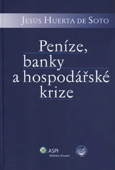 Peníze, banky a hospodářské krize - Hernando de Soto