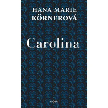 Carolina - Hana Körnerová Marie (2014, pevná vazba)