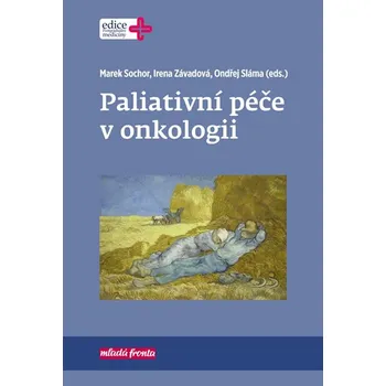 Paliativní péče v onkologii - Marek Sochor a kol. (2019, pevná) Paliativní péče v onkologii - Marek Sochor a kol. (2019, pevná)