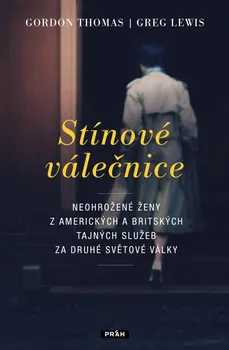 Stínové válečnice: Neohrožené ženy z amerických a britských tajných služeb za druhé světové války - Gordon Thomas, Greg Lewis (2019, pevná)