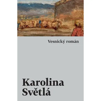 Vesnický román - Karolina Světlá (2019, pevná)