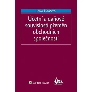 Účetní a daňové souvislosti přeměn obchodních společností - Jana Skálová (2019, pevná)