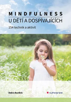 Mindfulness u dětí a dospívajících: 154 technik a aktivit - Debra Burdick (2019, brožovaná)