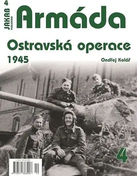 Armáda 4: Ostravská operace 1945 - Ondřej Kolář (2019, brožovaná)