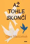 Až tohle skončí - Clare Mackintosh…