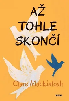 Až tohle skončí - Clare Mackintosh (2019, pevná)