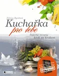 Kuchařka pro tebe: Báječné recepty krok…