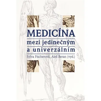 Medicína mezi jedinečným a univerzálním - Sylva Fischerová, Aleš Beran (2013, brožovaná bez přebalu lesklá)