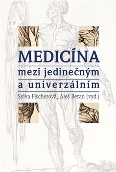 Medicína mezi jedinečným a univerzálním - Sylva Fischerová, Aleš Beran (2013, brožovaná bez přebalu lesklá)