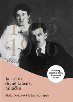 Jak je to divně krásné, miláčku: Skutečný příběh z doby 1. světové války - Jan Konůpek, Máša Dadáková (2019, pevná bez přebalu lesklá)