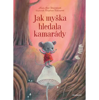 Pohádka Jak myška hledala kamarády - Nina Mav Hrovatová (2020, vázaná s laminovaným potahem)