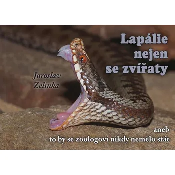 Lapálie nejen se zvířaty aneb To by se zoologovi nikdy nemělo stát - Jaroslav Zelinka (2018, pevná)