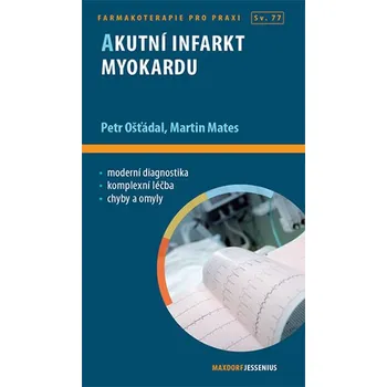 Akutní infarkt myokardu - Petr Ošťádal, Martin Mates (2018, brožovaná bez přebalu lesklá)