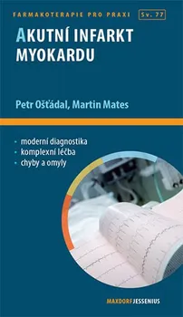 Akutní infarkt myokardu - Petr Ošťádal, Martin Mates (2018, brožovaná bez přebalu lesklá)