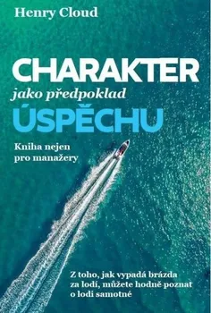 Osobní rozvoj Charakter jako předpoklad úspěchu: Kniha nejen pro manažery - Henry Cloud (2019, brožovaná)