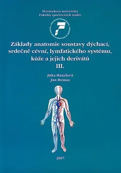 Základy anatomie soustavy dýchací, srdečně cévní, lymfatického systému, kůže a jejich derivátů III. - Jitka Hanzlová, Jan Hemza (2007, brožovaná)