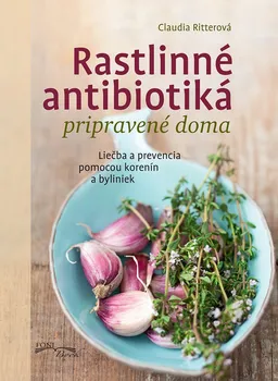 Rastlinné antibiotiká pripravené doma: Liečba a prevencia pomocou korenín a byliniek - Claudia Ritterová [SK] (2018, pevná bez přebalu lesklá)