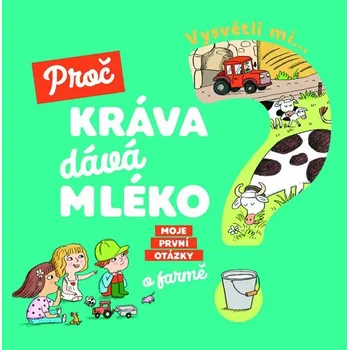Vysvětli mi... Proč kráva dává mléko? -  Joséphine Sauvage, Magali Clavelet (2019)
