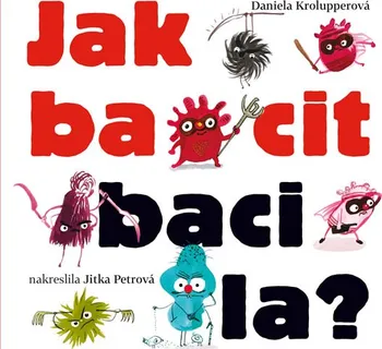 Jak bacit bacila - Daniela Krolupperová (2019, brožovaná bez přebalu lesklá, 2. vydání)