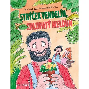 Strýček Vendelín, chlupatý meloun - Iva Gecková (2018, pevná bez přebalu lesklá)